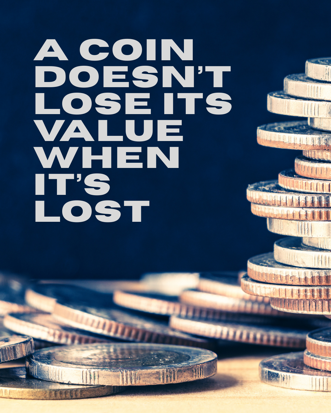 A Coin Doesn’t Lose Its Value When It’s Lost