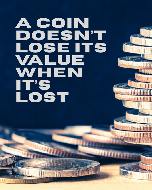 A Coin Doesn’t Lose Its Value When It’s Lost